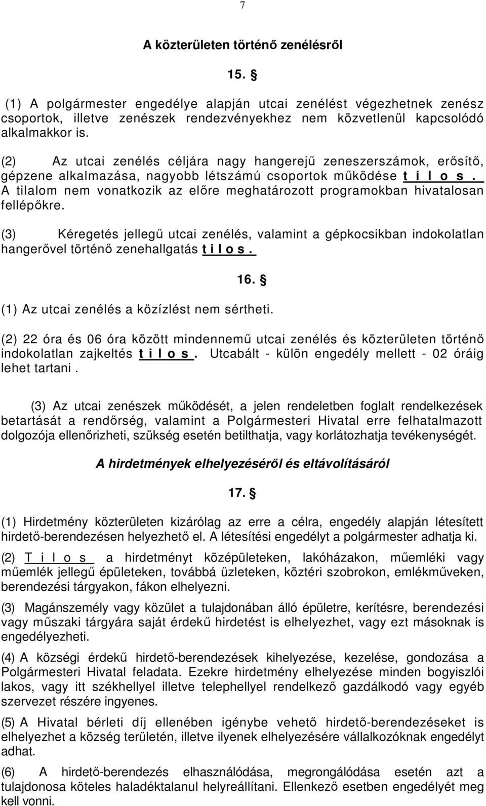 A tilalom nem vonatkozik az előre meghatározott programokban hivatalosan fellépőkre.