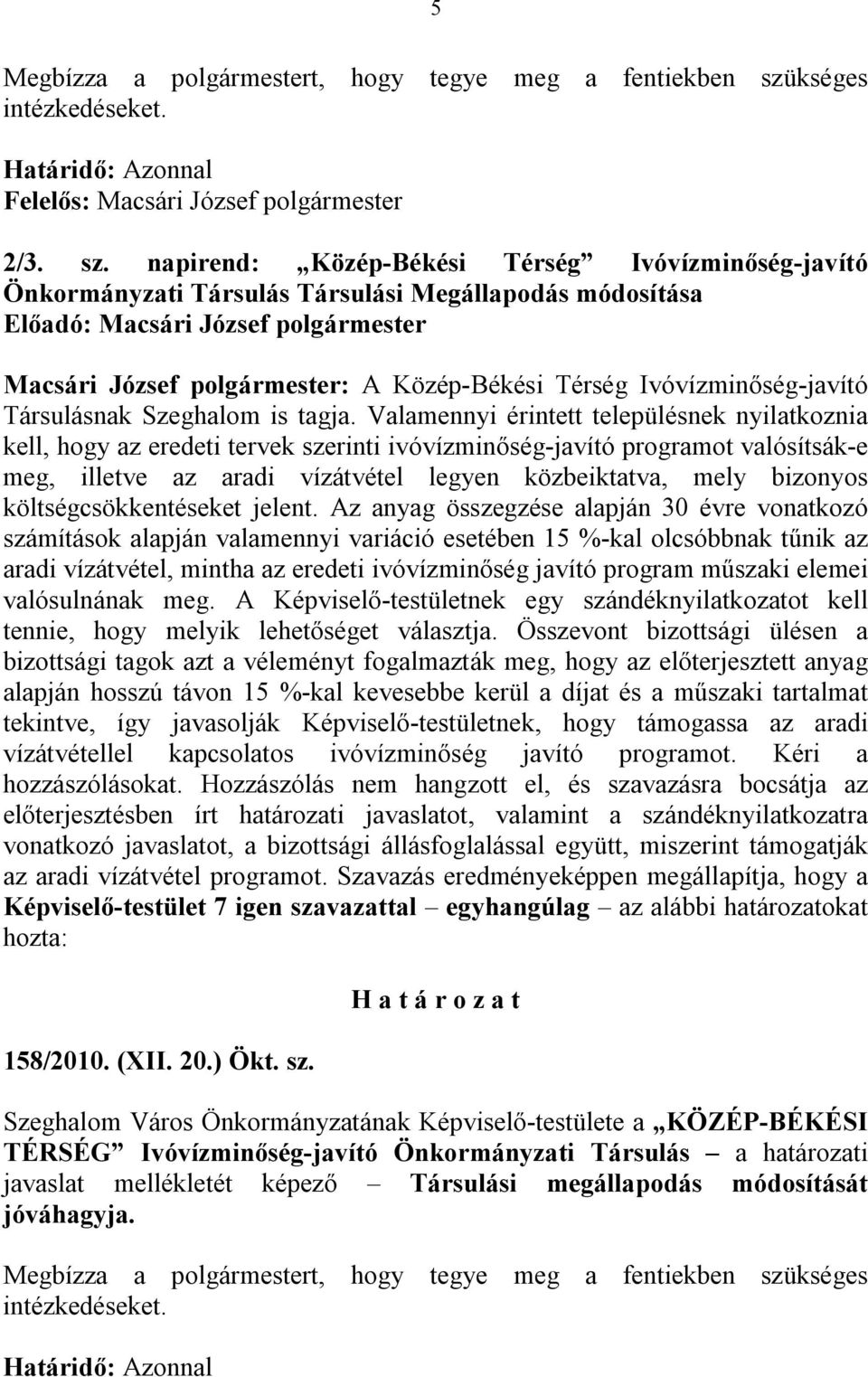 napirend: Közép-Békési Térség Ivóvízminőség-javító Önkormányzati Társulás Társulási Megállapodás módosítása Macsári József polgármester: A Közép-Békési Térség Ivóvízminőség-javító Társulásnak