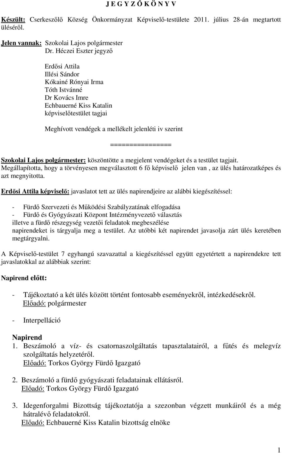 ================ Szokolai Lajos polgármester: köszöntötte a megjelent vendégeket és a testület tagjait.