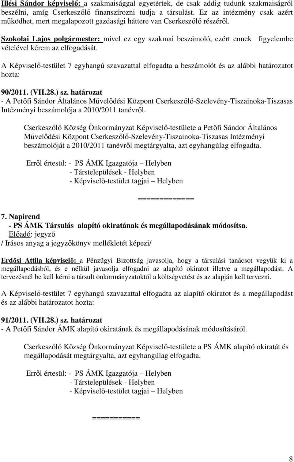 Szokolai Lajos polgármester: mivel ez egy szakmai beszámoló, ezért ennek figyelembe vételével kérem az elfogadását.