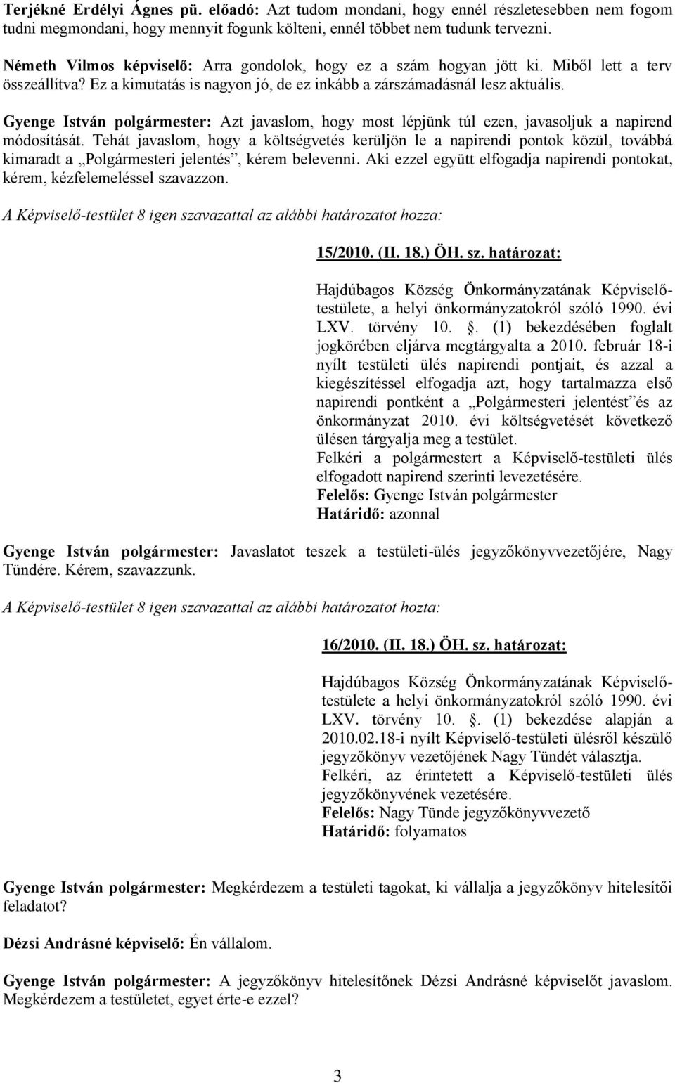 Gyenge István polgármester: Azt javaslom, hogy most lépjünk túl ezen, javasoljuk a napirend módosítását.