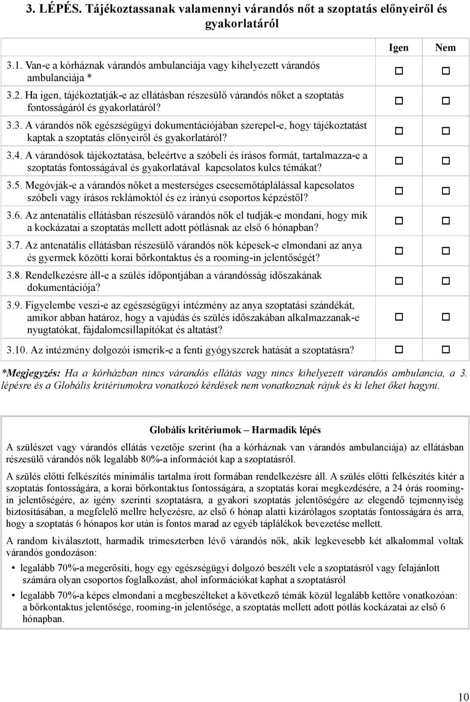 3. A várandós nők egészségügyi dokumentációjában szerepel-e, hogy tájékoztatást kaptak a szoptatás előnyeiről és gyakorlatáról? 3.4.