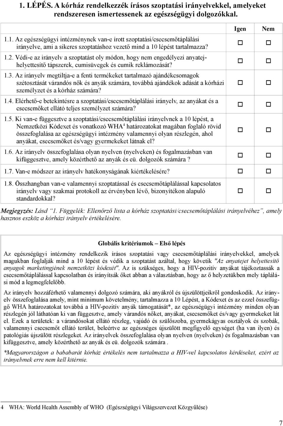 Az irányelv megtiltja-e a fenti termékeket tartalmazó ajándékcsomagok szétosztását várandós nők és anyák számára, továbbá ajándékok adását a kórházi személyzet és a kórház számára? 1.4.