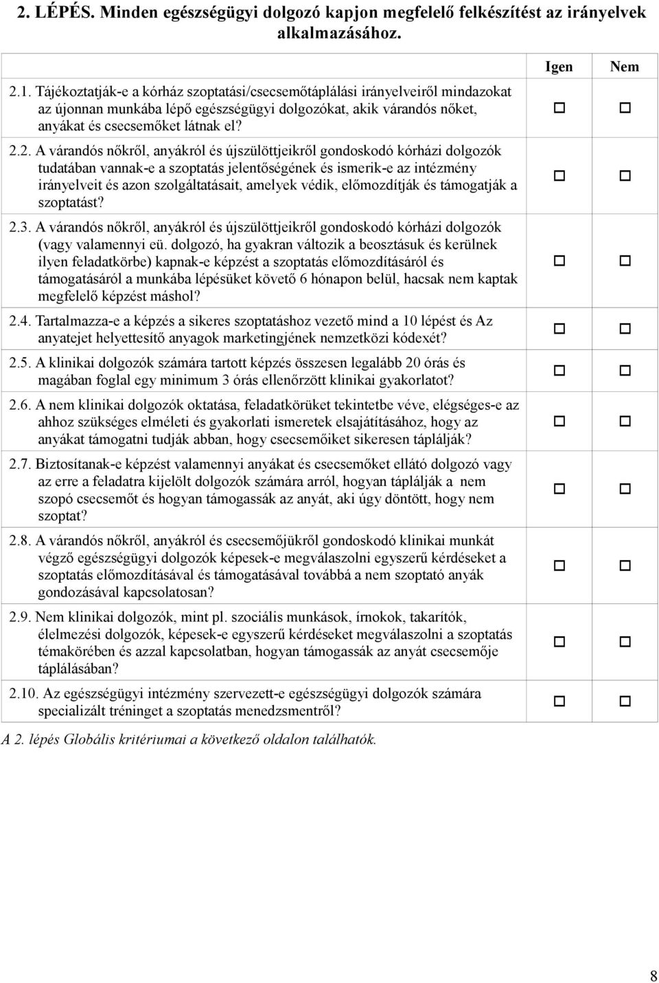 2. A várandós nőkről, anyákról és újszülöttjeikről gondoskodó kórházi dolgozók tudatában vannak-e a szoptatás jelentőségének és ismerik-e az intézmény irányelveit és azon szolgáltatásait, amelyek