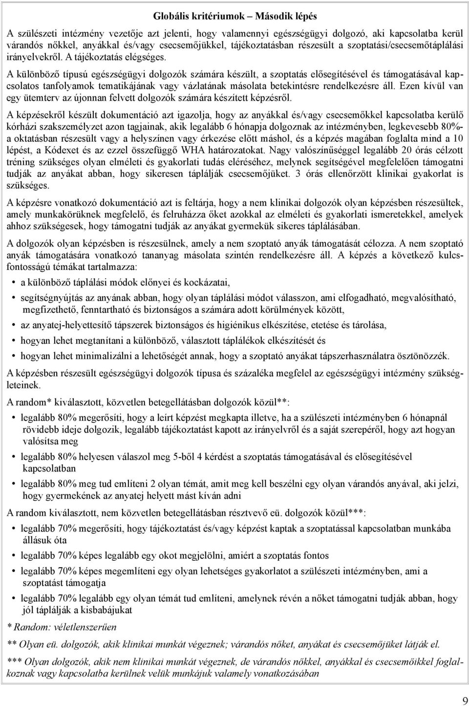 A különböző típusú egészségügyi dolgozók számára készült, a szoptatás elősegítésével és támogatásával kapcsolatos tanfolyamok tematikájának vagy vázlatának másolata betekintésre rendelkezésre áll.