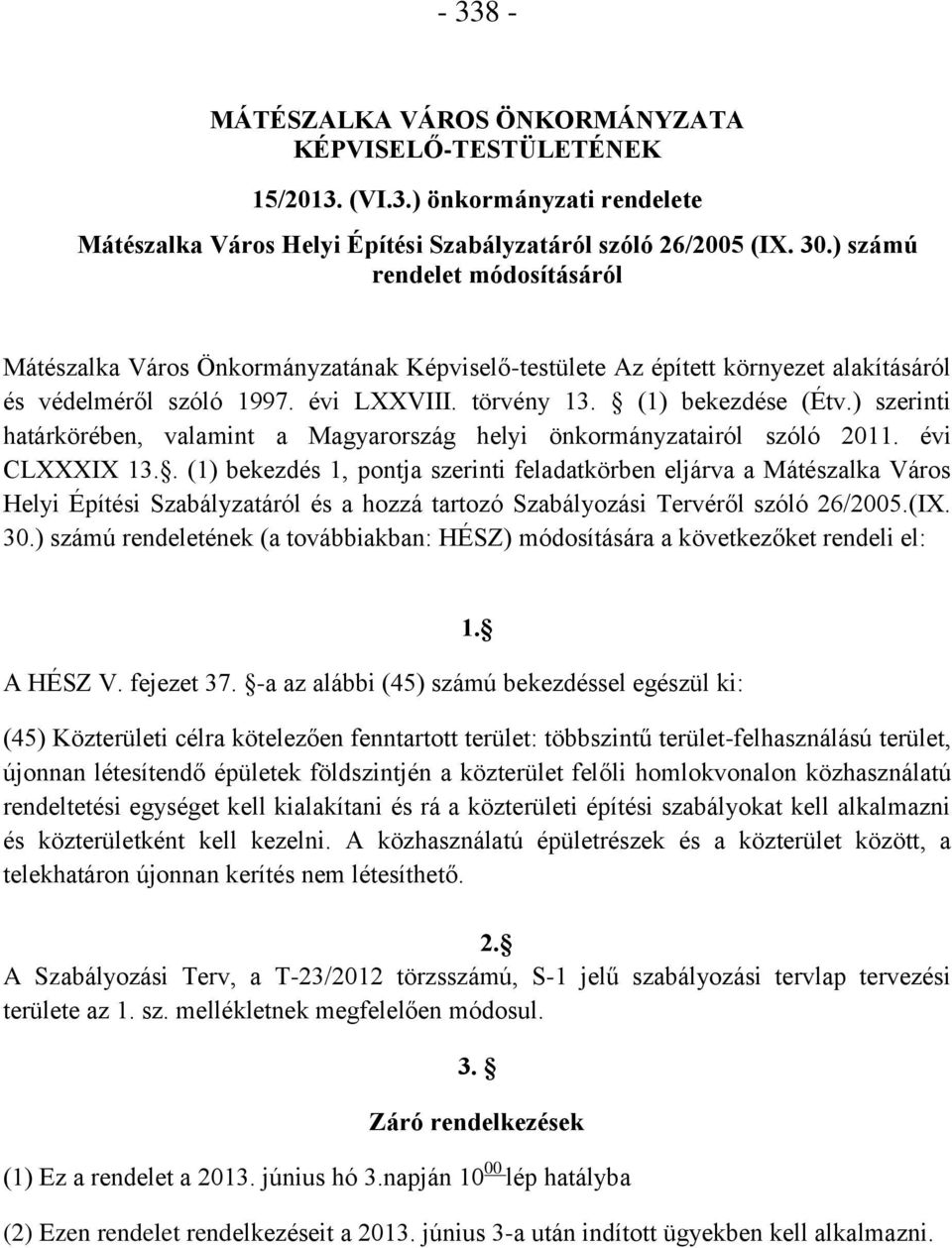 ) szerinti határkörében, valamint a Magyarország helyi önkormányzatairól szóló 2011. évi CLXXXIX 13.