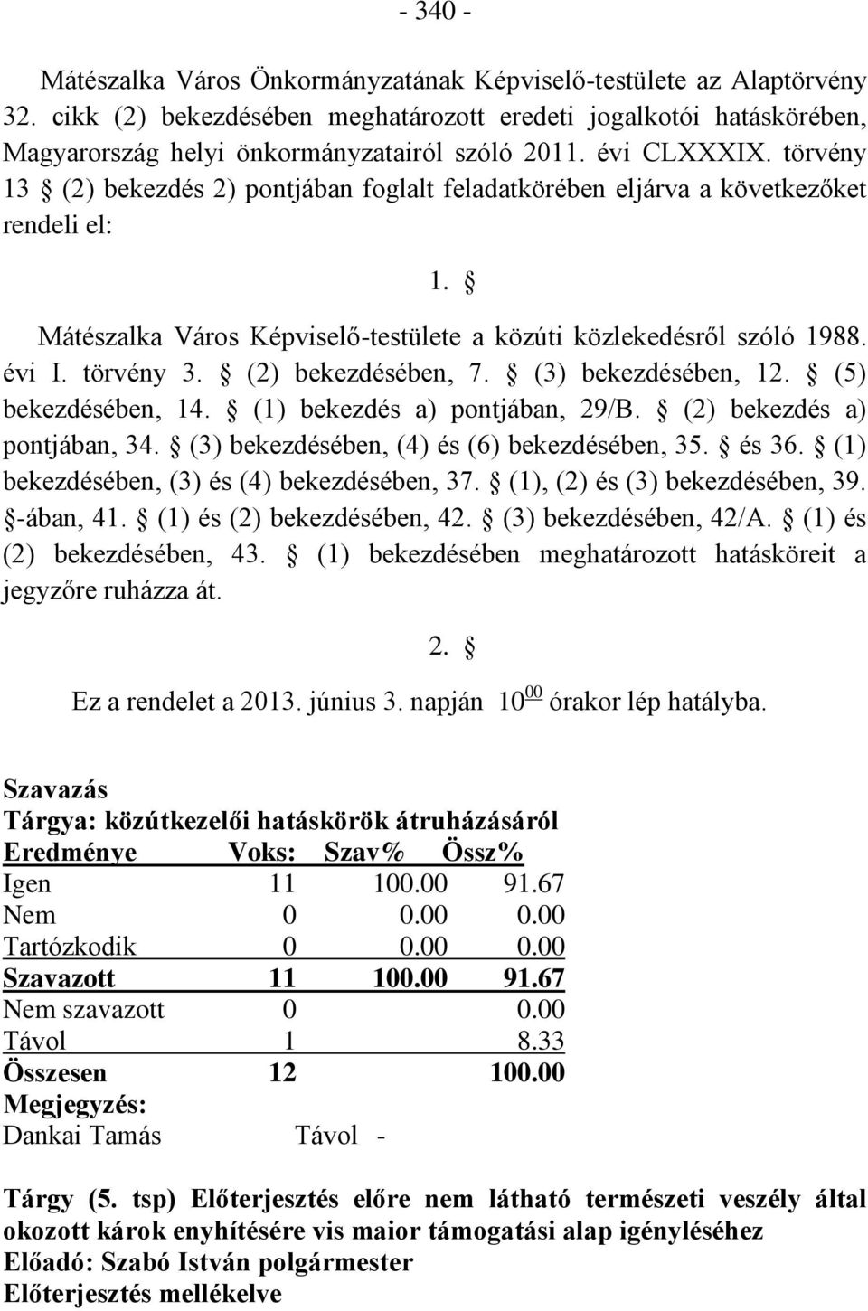 (2) bekezdésében, 7. (3) bekezdésében, 12. (5) bekezdésében, 14. (1) bekezdés a) pontjában, 29/B. (2) bekezdés a) pontjában, 34. (3) bekezdésében, (4) és (6) bekezdésében, 35. és 36.