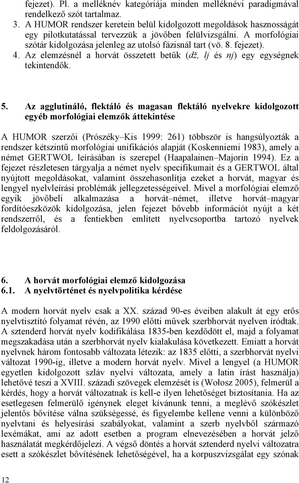 fejezet). 4. Az elemzésnél a horvát összetett betűk (dž, lj és nj) egy egységnek tekintendők. 5.