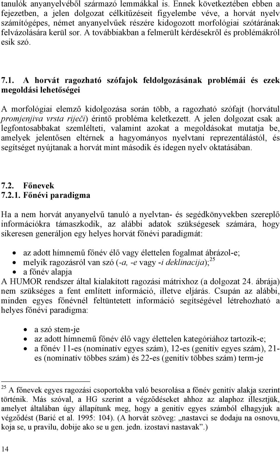 sor. A továbbiakban a felmerült kérdésekről és problémákról esik szó. 7.1.