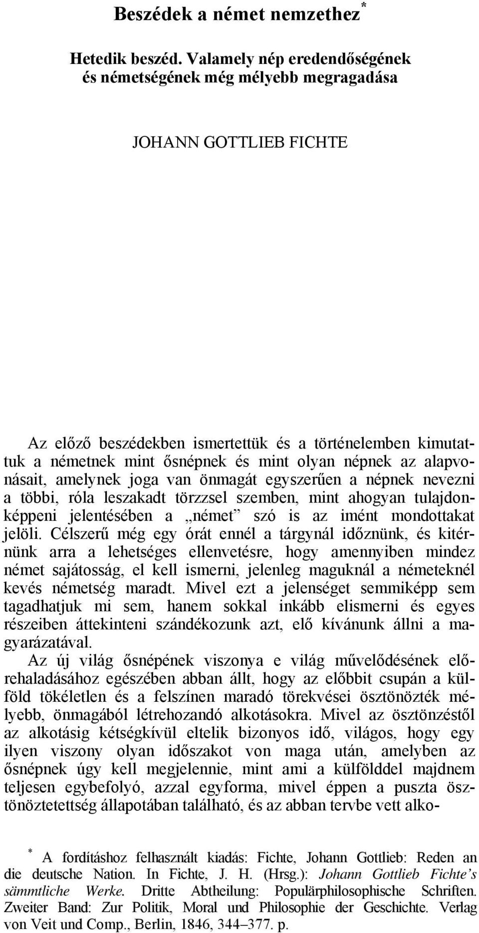 népnek az alapvonásait, amelynek joga van önmagát egyszerűen a népnek nevezni a többi, róla leszakadt törzzsel szemben, mint ahogyan tulajdonképpeni jelentésében a német szó is az imént mondottakat