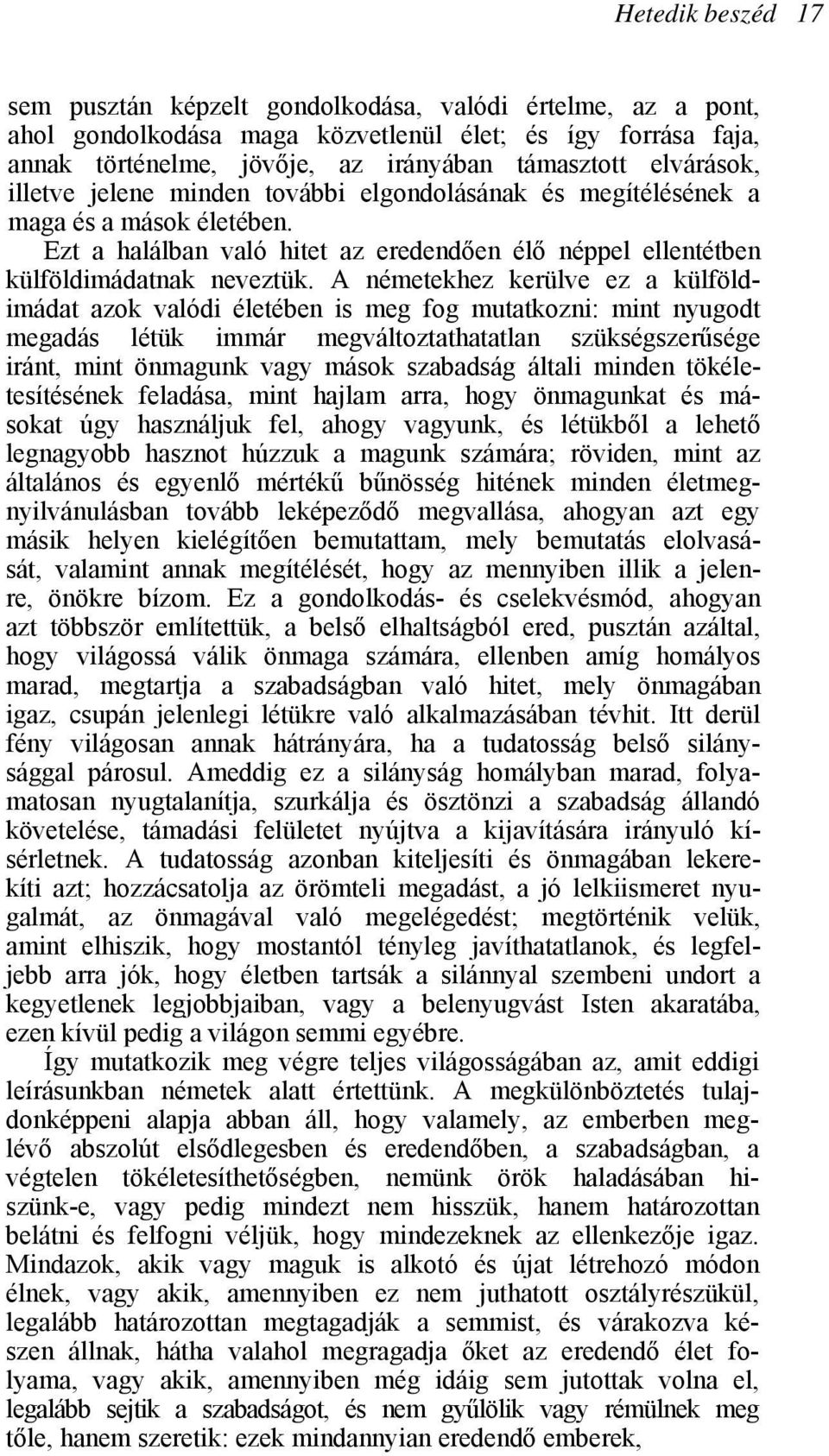 A németekhez kerülve ez a külföldimádat azok valódi életében is meg fog mutatkozni: mint nyugodt megadás létük immár megváltoztathatatlan szükségszerűsége iránt, mint önmagunk vagy mások szabadság