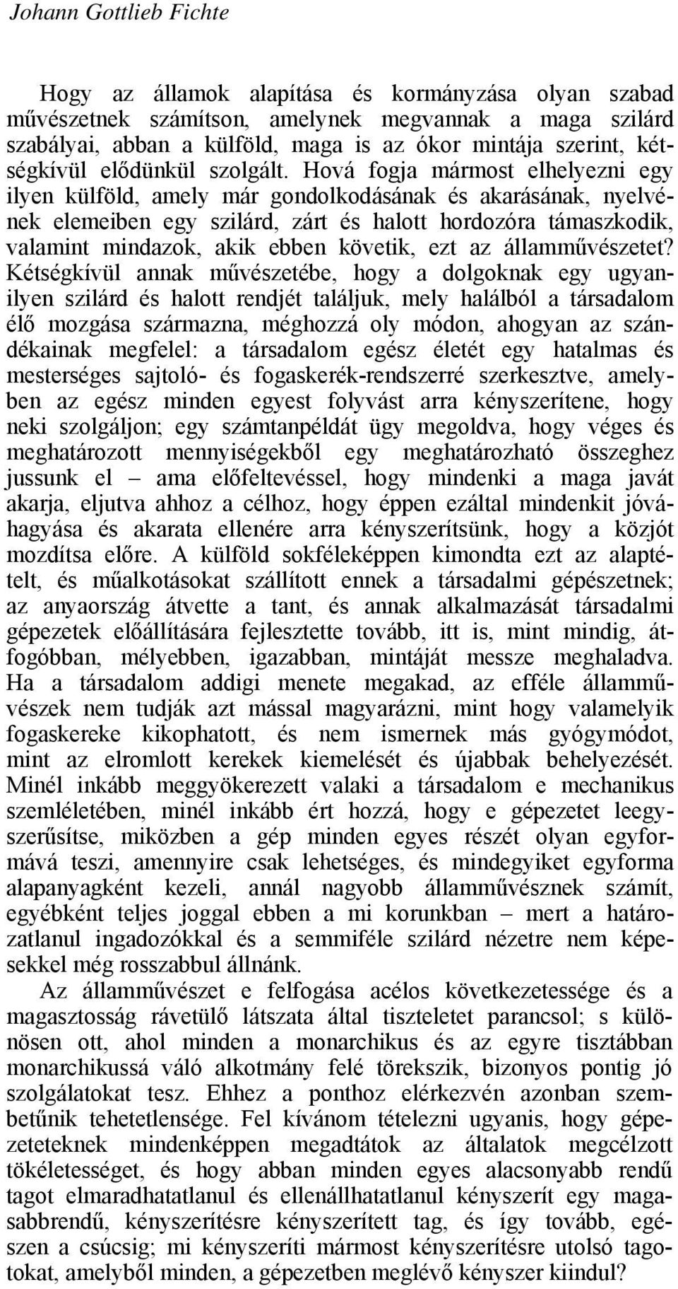 Hová fogja mármost elhelyezni egy ilyen külföld, amely már gondolkodásának és akarásának, nyelvének elemeiben egy szilárd, zárt és halott hordozóra támaszkodik, valamint mindazok, akik ebben követik,