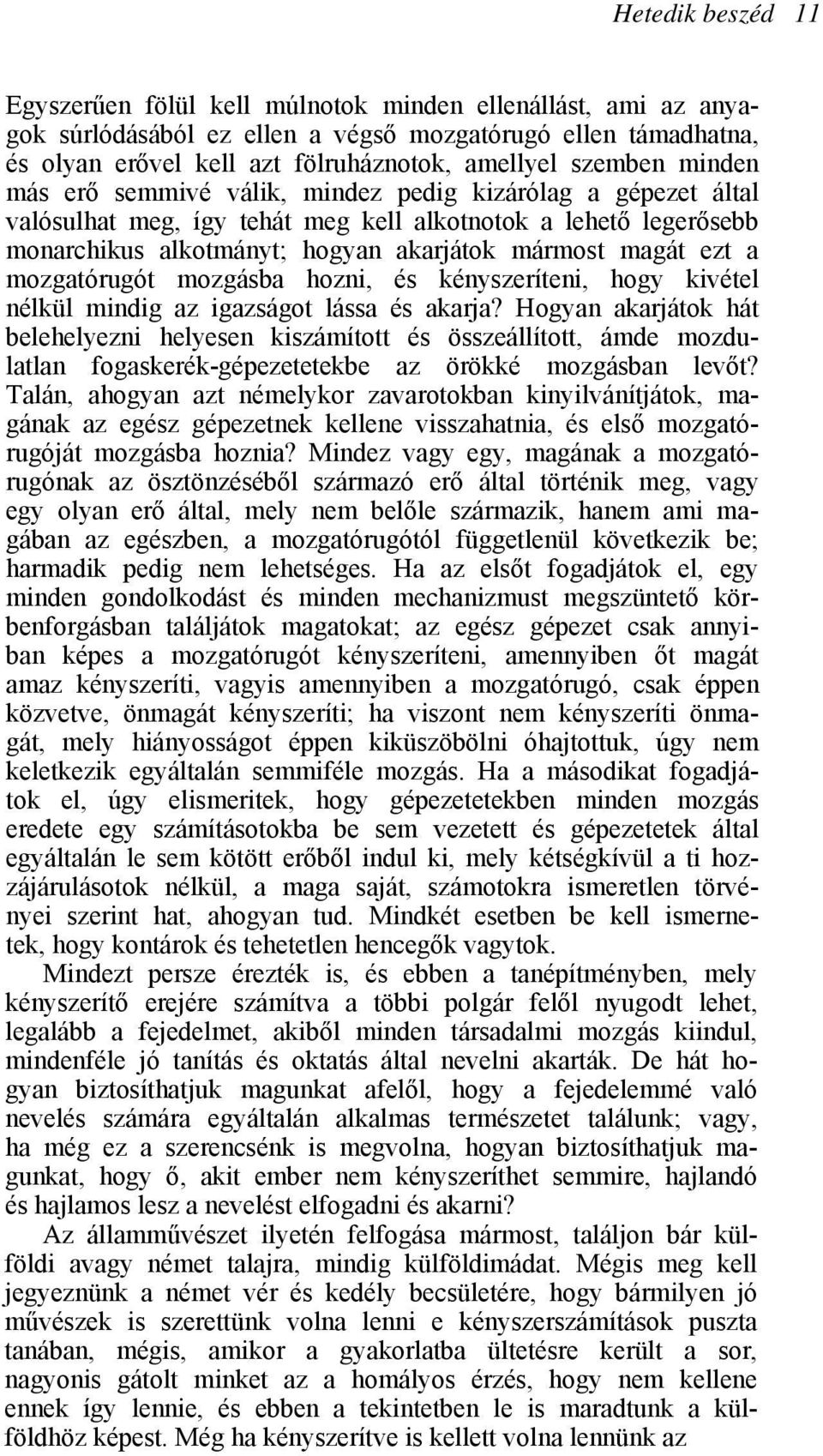 ezt a mozgatórugót mozgásba hozni, és kényszeríteni, hogy kivétel nélkül mindig az igazságot lássa és akarja?