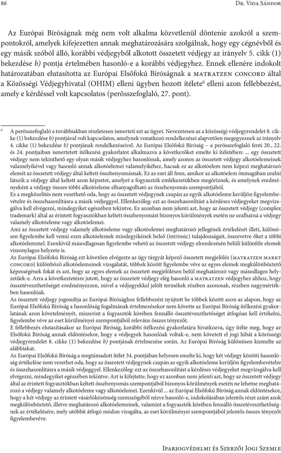 álló, korábbi védjegyből alkotott összetett védjegy az irányelv 5. cikk (1) bekezdése b) pontja értelmében hasonló-e a korábbi védjegyhez.