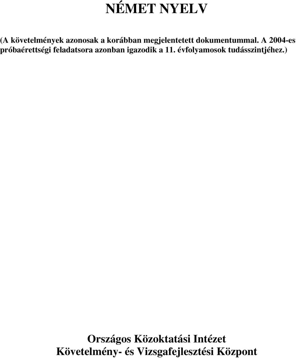 A 2004-es próbaérettségi feladatsora azonban igazodik a 11.