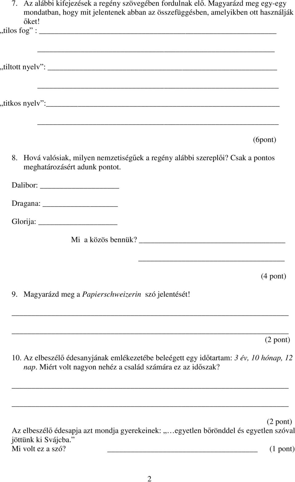 Dalibor: Dragana: _ Glorija: Mi a közös bennük? _ 9. Magyarázd meg a Papierschweizerin szó jelentését! _ (2 pont) 10.