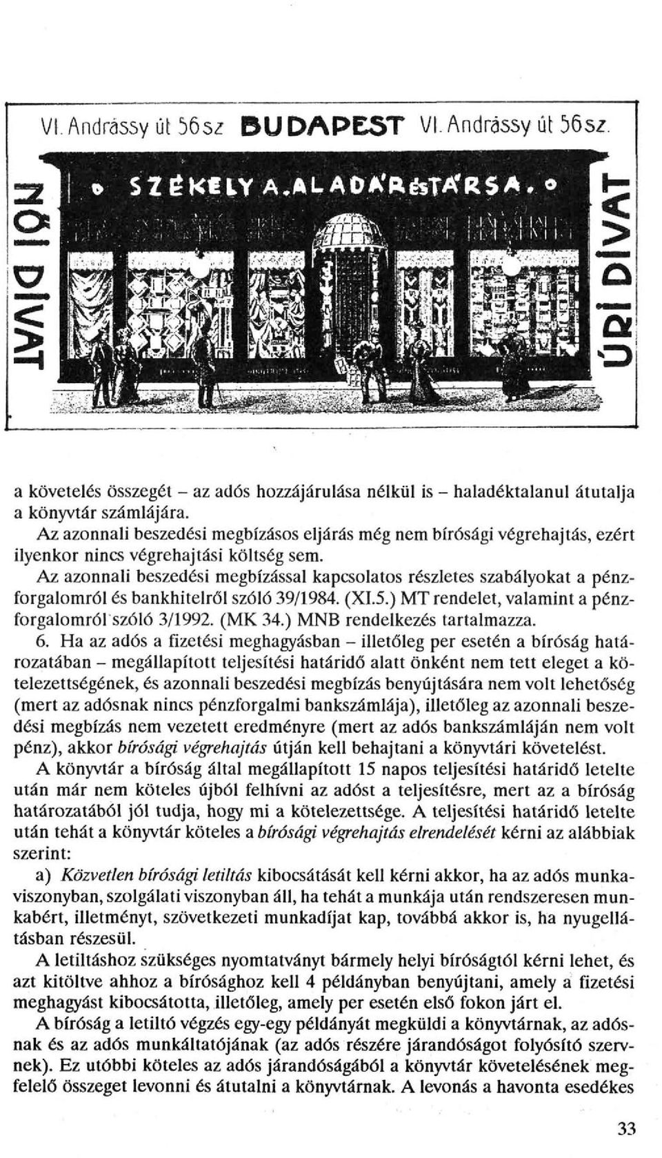 Az azonnali beszedési megbízással kapcsolatos részletes szabályokat a pénzforgalomról és bankhitelről szóló 39/1984. (XI.5.) MT rendelet, valamint a pénzforgalomról szóló 3/1992. (MK 34.