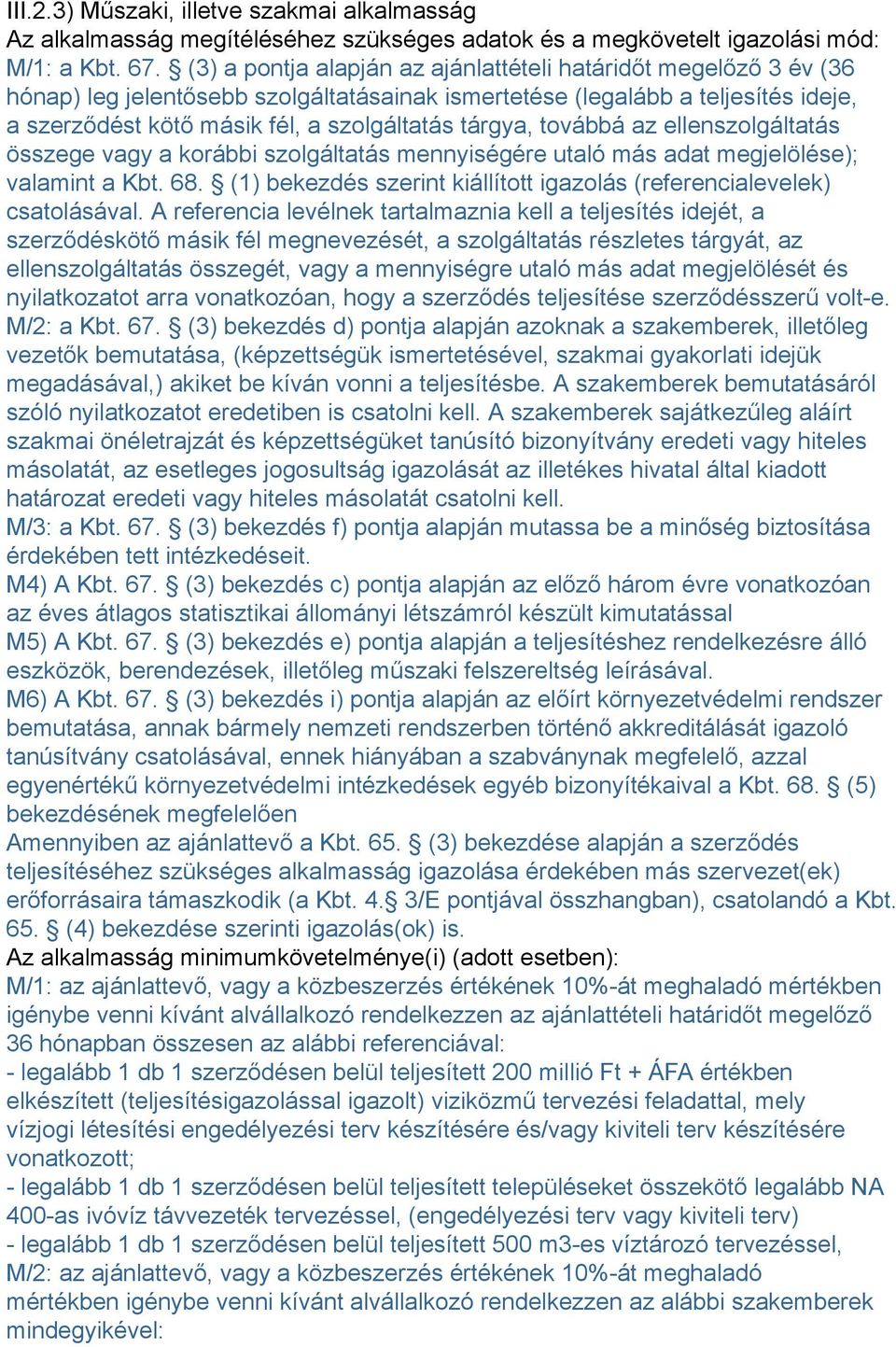 tárgya, továbbá az ellenszolgáltatás összege vagy a korábbi szolgáltatás mennyiségére utaló más adat megjelölése); valamint a Kbt. 68.