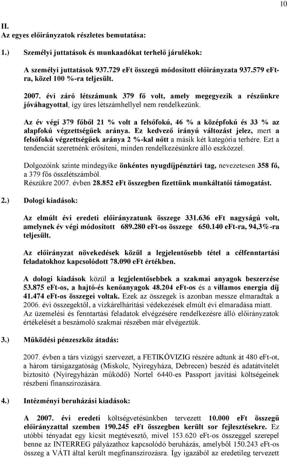 Az év végi 379 főből 21 % volt a felsőfokú, 46 % a középfokú és 33 % az alapfokú végzettségűek aránya.