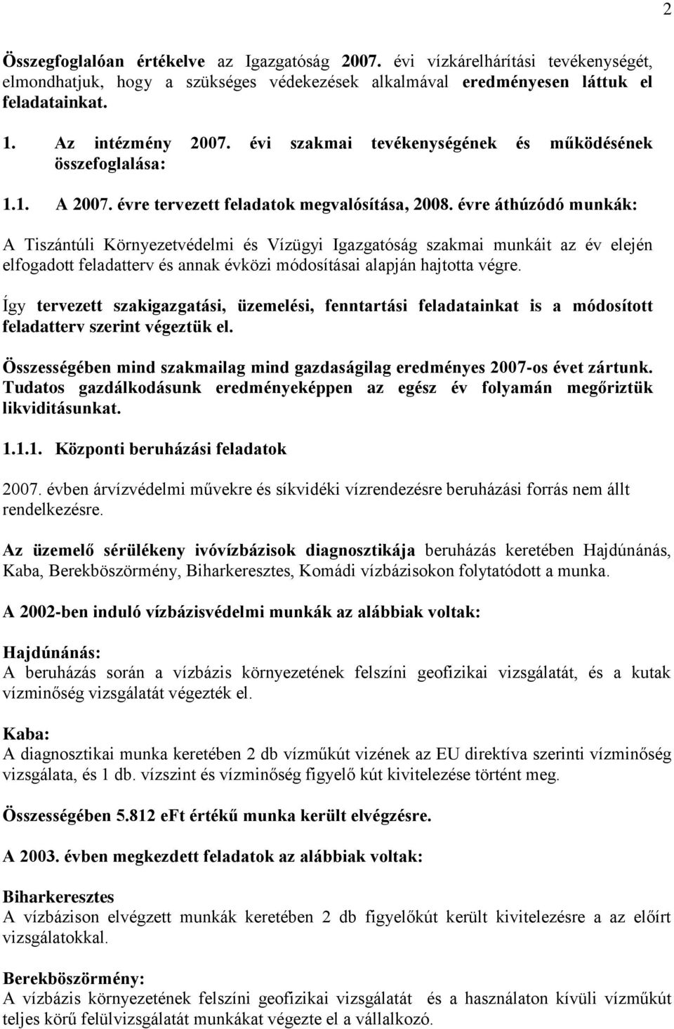 évre áthúzódó munkák: A Tiszántúli Környezetvédelmi és Vízügyi Igazgatóság szakmai munkáit az év elején elfogadott feladatterv és annak évközi módosításai alapján hajtotta végre.