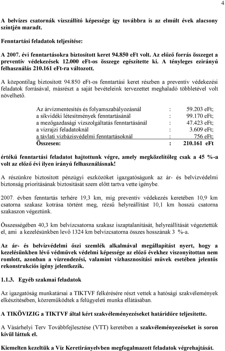 850 eft-os fenntartási keret részben a preventív védekezési feladatok forrásával, másrészt a saját bevételeink tervezettet meghaladó többletével volt növelhető.