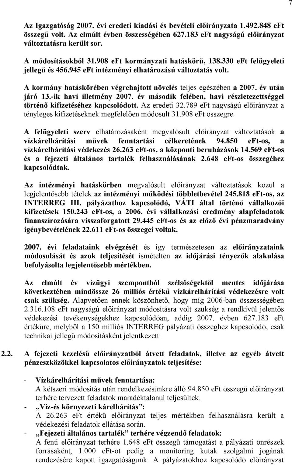 A kormány hatáskörében végrehajtott növelés teljes egészében a 2007. év után járó 13.-ik havi illetmény 2007. év második felében, havi részletezettséggel történő kifizetéséhez kapcsolódott.