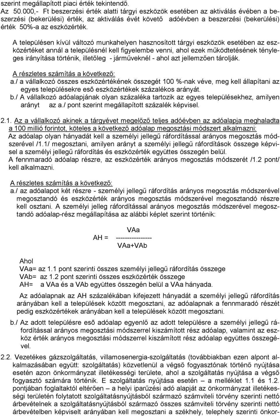 A településen kívül változó munkahelyen hasznosított tárgyi eszközök esetében az eszközértéket annál a településnél kell figyelembe venni, ahol ezek mőködtetésének tényleges irányítása történik,