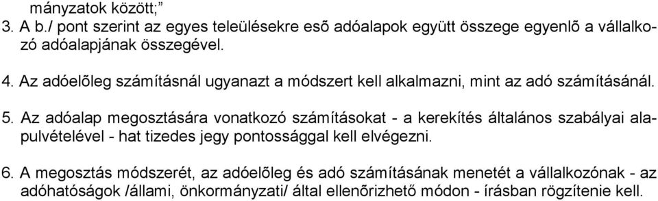 Az adóalap megosztására vonatkozó számításokat - a kerekítés általános szabályai alapulvételével - hat tizedes jegy pontossággal kell