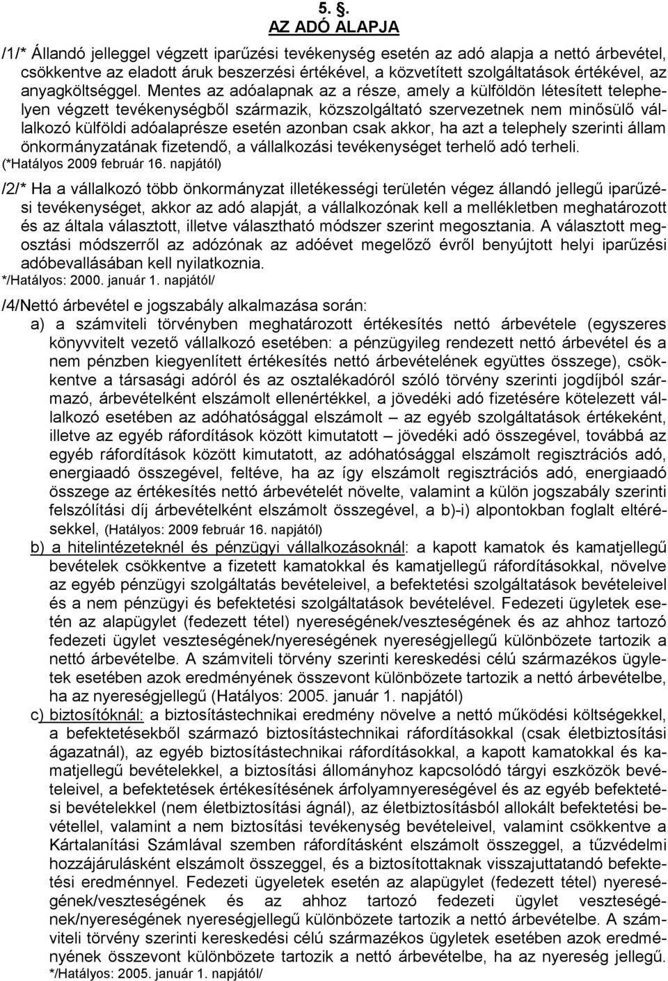 Mentes az adóalapnak az a része, amely a külföldön létesített telephelyen végzett tevékenységbıl származik, közszolgáltató szervezetnek nem minısülı vállalkozó külföldi adóalaprésze esetén azonban