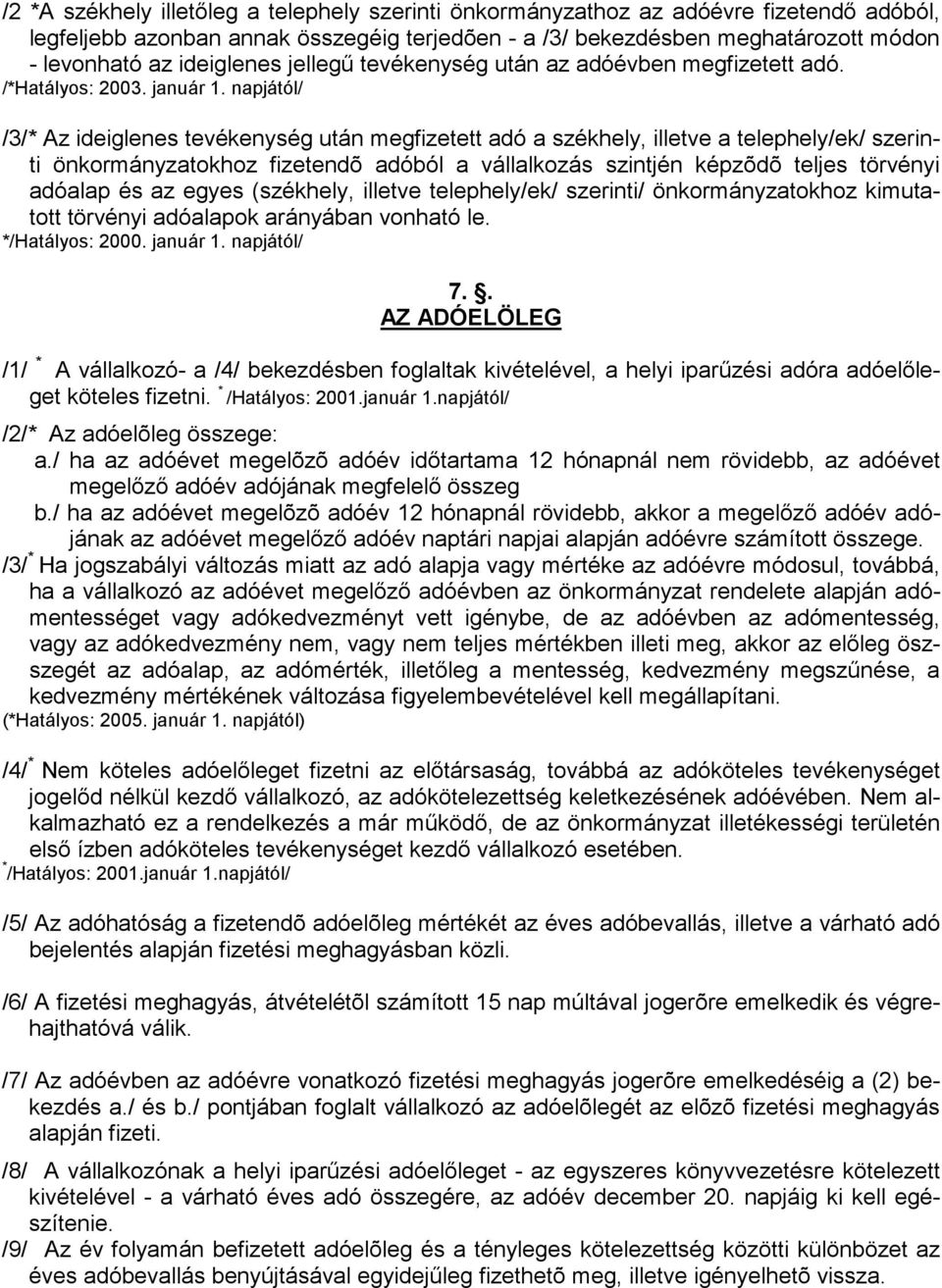 napjától/ /3/* Az ideiglenes tevékenység után megfizetett adó a székhely, illetve a telephely/ek/ szerinti önkormányzatokhoz fizetendõ adóból a vállalkozás szintjén képzõdõ teljes törvényi adóalap és