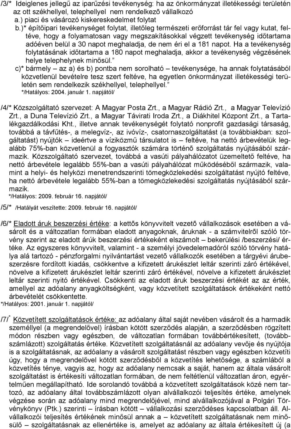 )* építıipari tevékenységet folytat, illetıleg természeti erıforrást tár fel vagy kutat, feltéve, hogy a folyamatosan vagy megszakításokkal végzett tevékenység idıtartama adóéven belül a 30 napot