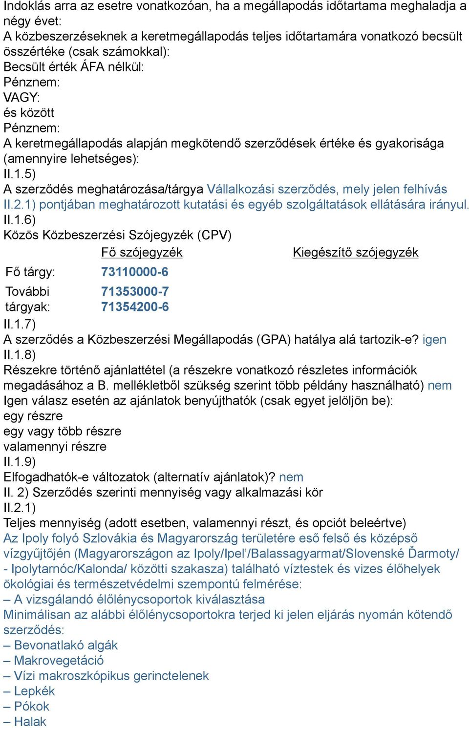 5) A szerződés meghatározása/tárgya Vállalkozási szerződés, mely jelen felhívás II.2.1)