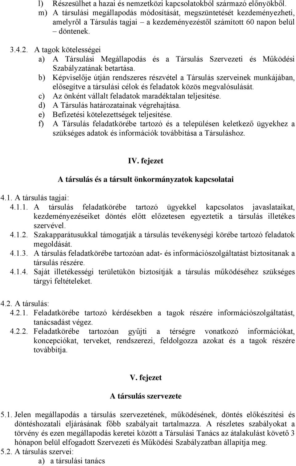 A tagok kötelességei a) A Társulási Megállapodás és a Társulás Szervezeti és Működési Szabályzatának betartása.