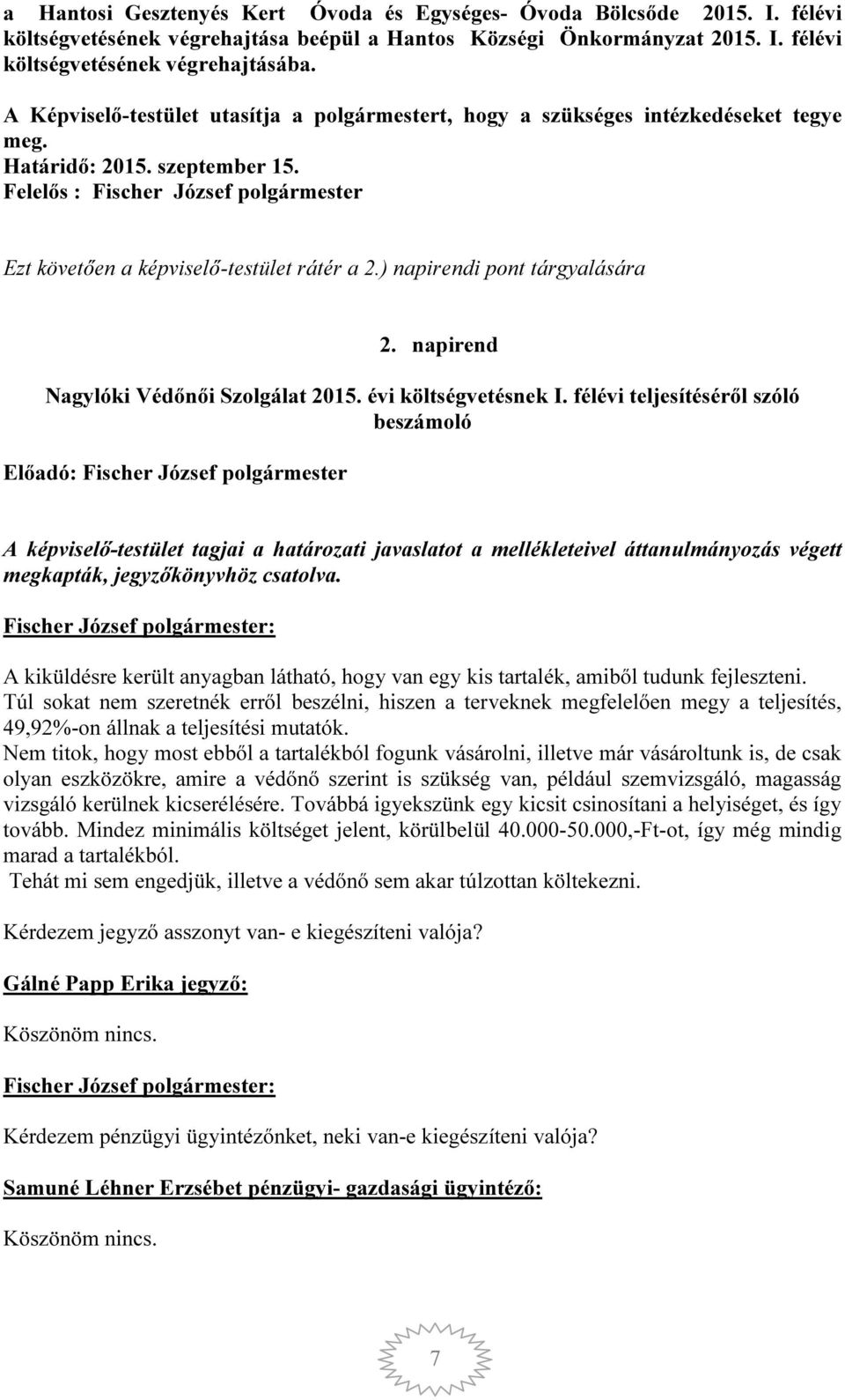 Felelős : Fischer József polgármester Ezt követően a képviselő-testület rátér a 2.) napirendi pont tárgyalására 2. napirend Nagylóki Védőnői Szolgálat 2015. évi költségvetésnek I.