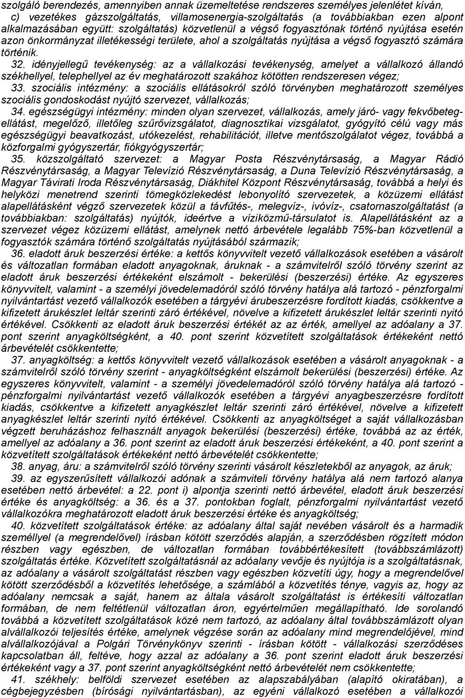 idényjellegű tevékenység: az a vállalkozási tevékenység, amelyet a vállalkozó állandó székhellyel, telephellyel az év meghatározott szakához kötötten rendszeresen végez; 33.