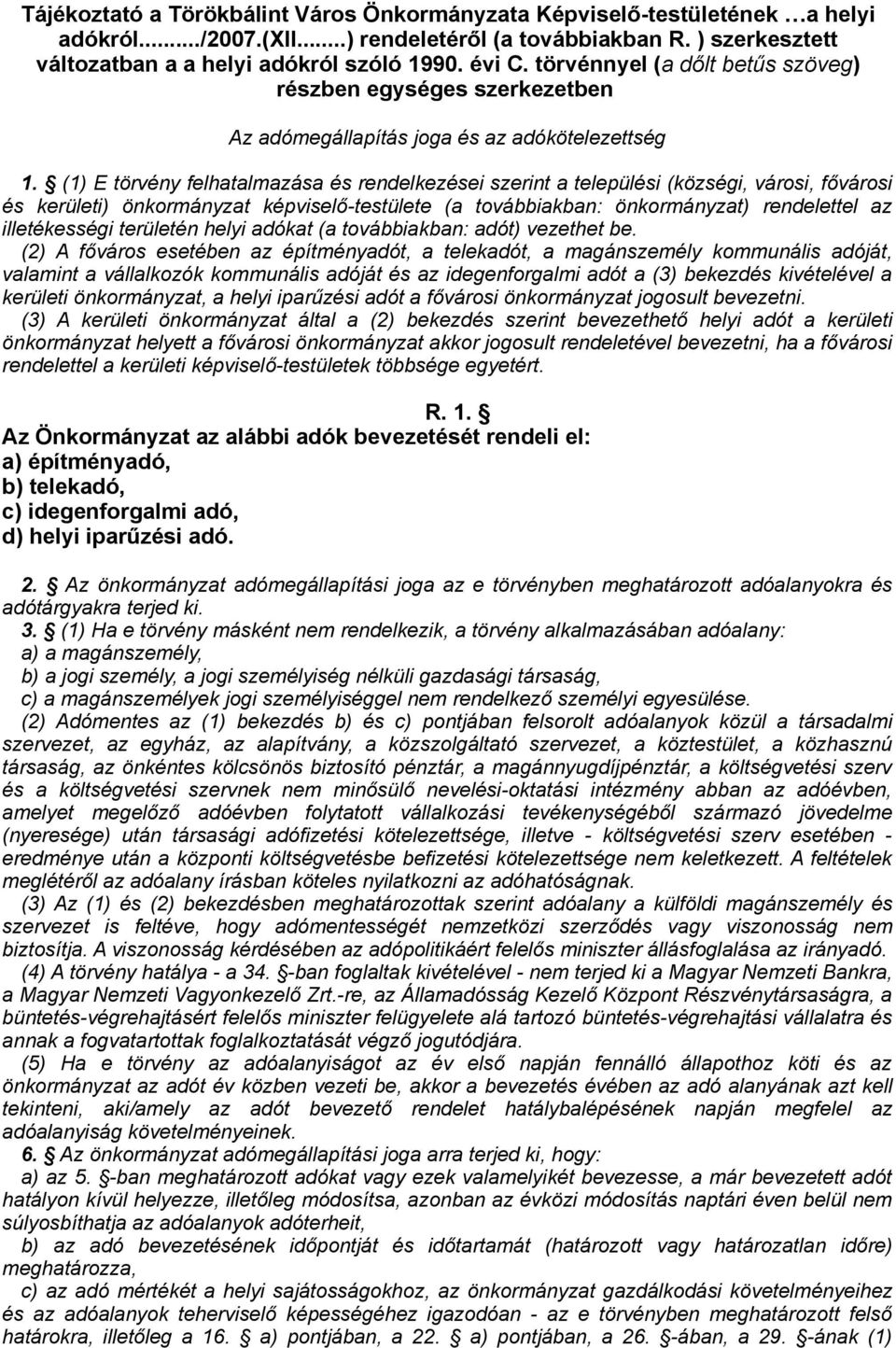 (1) E törvény felhatalmazása és rendelkezései szerint a települési (községi, városi, fővárosi és kerületi) önkormányzat képviselő-testülete (a továbbiakban: önkormányzat) rendelettel az illetékességi