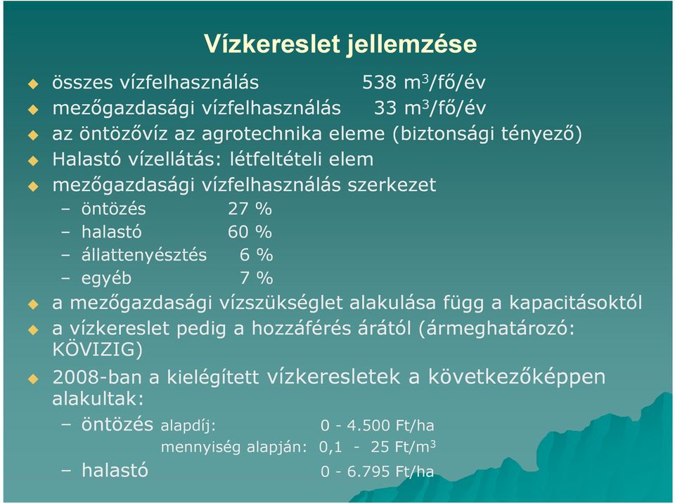 % egyéb 7 % a mezıgazdasági vízszükséglet alakulása függ a kapacitásoktól a vízkereslet pedig a hozzáférés árától (ármeghatározó: KÖVIZIG)