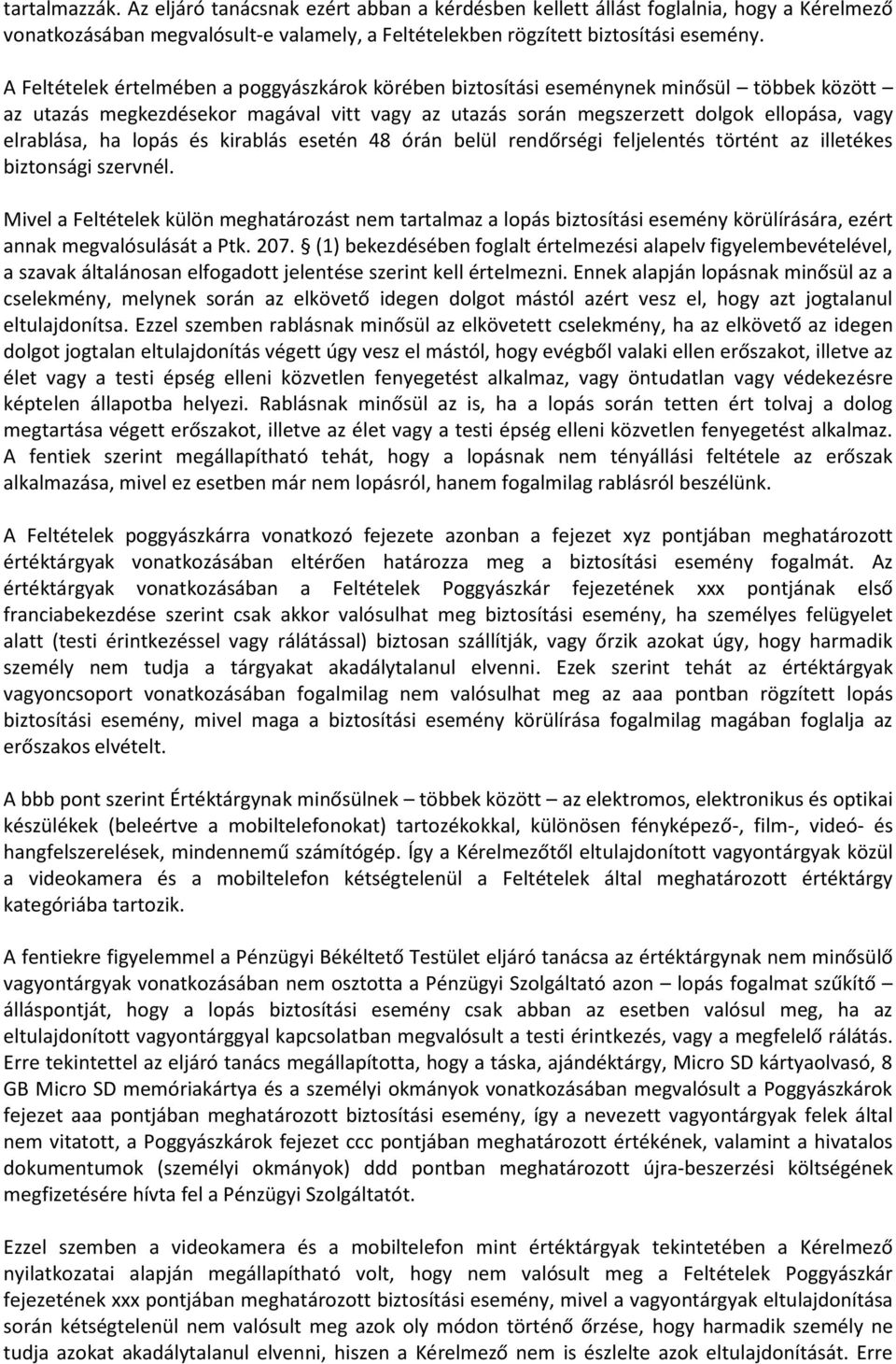 lopás és kirablás esetén 48 órán belül rendőrségi feljelentés történt az illetékes biztonsági szervnél.