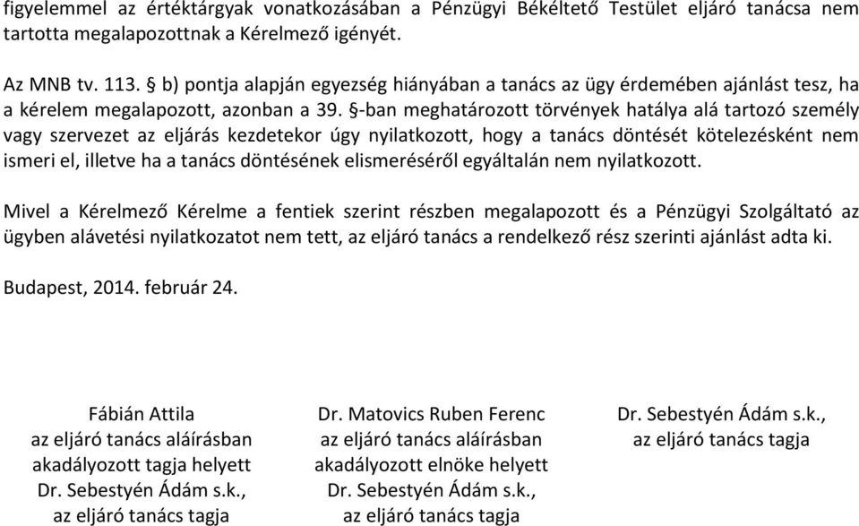 -ban meghatározott törvények hatálya alá tartozó személy vagy szervezet az eljárás kezdetekor úgy nyilatkozott, hogy a tanács döntését kötelezésként nem ismeri el, illetve ha a tanács döntésének