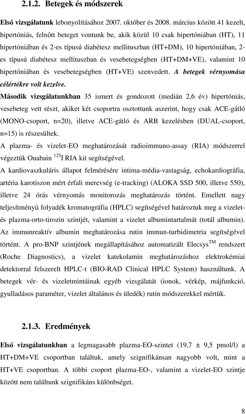 típusú diabétesz mellituszban és vesebetegségben (HT+DM+VE), valamint 10 hipertóniában és vesebetegségben (HT+VE) szenvedett. A betegek vérnyomása célértékre volt kezelve.