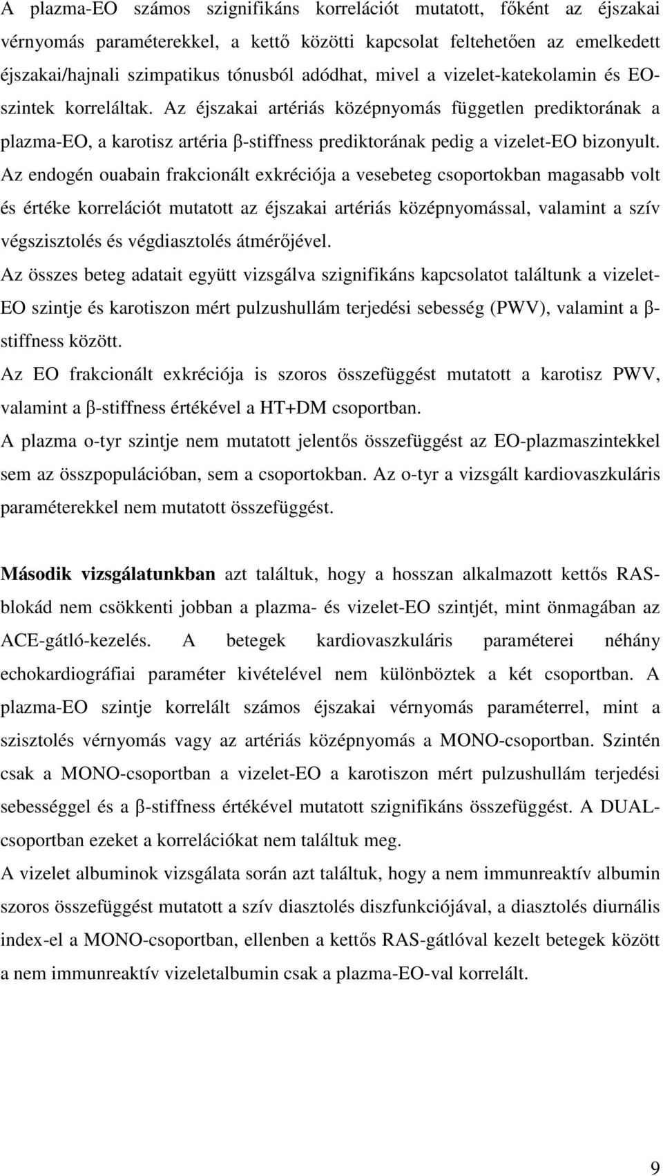 Az endogén ouabain frakcionált exkréciója a vesebeteg csoportokban magasabb volt és értéke korrelációt mutatott az éjszakai artériás középnyomással, valamint a szív végszisztolés és végdiasztolés