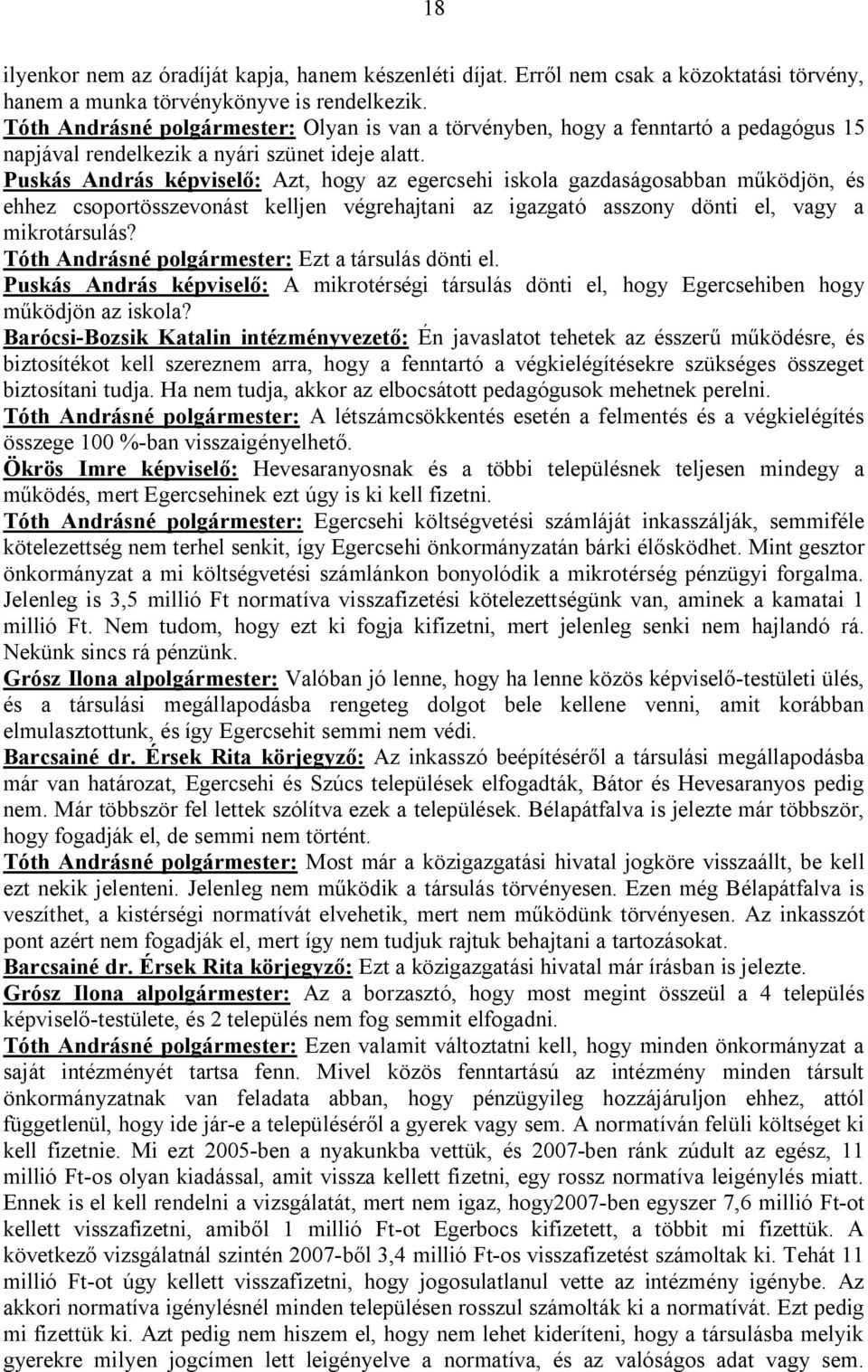 Puskás András képviselő: Azt, hogy az egercsehi iskola gazdaságosabban működjön, és ehhez csoportösszevonást kelljen végrehajtani az igazgató asszony dönti el, vagy a mikrotársulás?