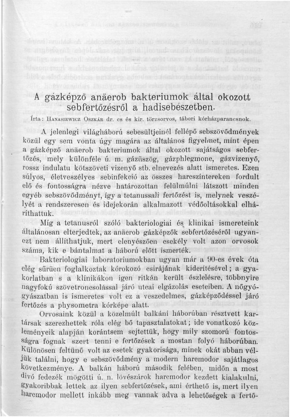 mely különféle ú. m. gázüszög, gázphlegmone, gázvizenyő, rossz indulatú kötszöveti vizenyő stb. elnevezés alatt ismeretes.