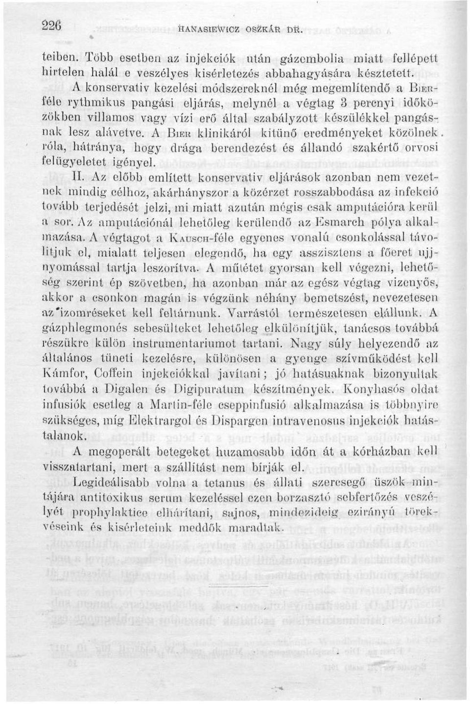 alávetve. A BIBH klinikáról kitűnő eredményeket közölnek. róla, hátránya, hogy drága berendezést és állandó szakértő orvosi felügyeletet igényel. II.