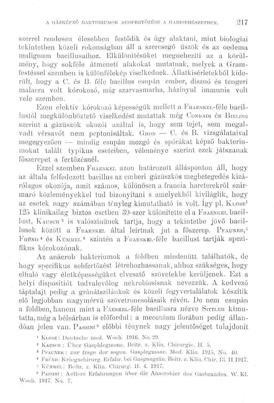 Elkülönítésüket megnehezíti az a körülmény, hogy sokféle átmeneti alakokat mutálnak, melyek a Gramfestéssel szemben is különfélekép viselkednek. Állatkísérletekből kiderült, hogy a C. és B.