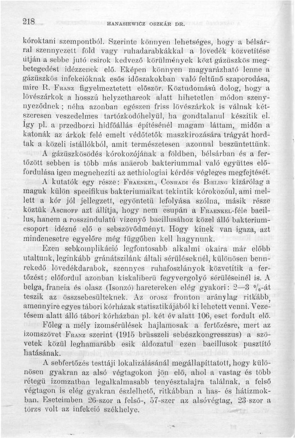 Eképen könnyen magyarázható lenne a gázüszkös infekcióknak esős időszakokban való feltűnő szaporodása, mire R. FRANZ figyelmeztetett először.