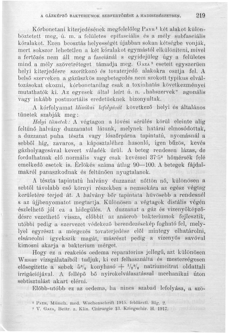 mély szövetréteget támadja meg. GAZA 2 eseteit egyszerűen helyi kiterjedésre szorítkozó és tovaterjedő alakokra osztja fel.