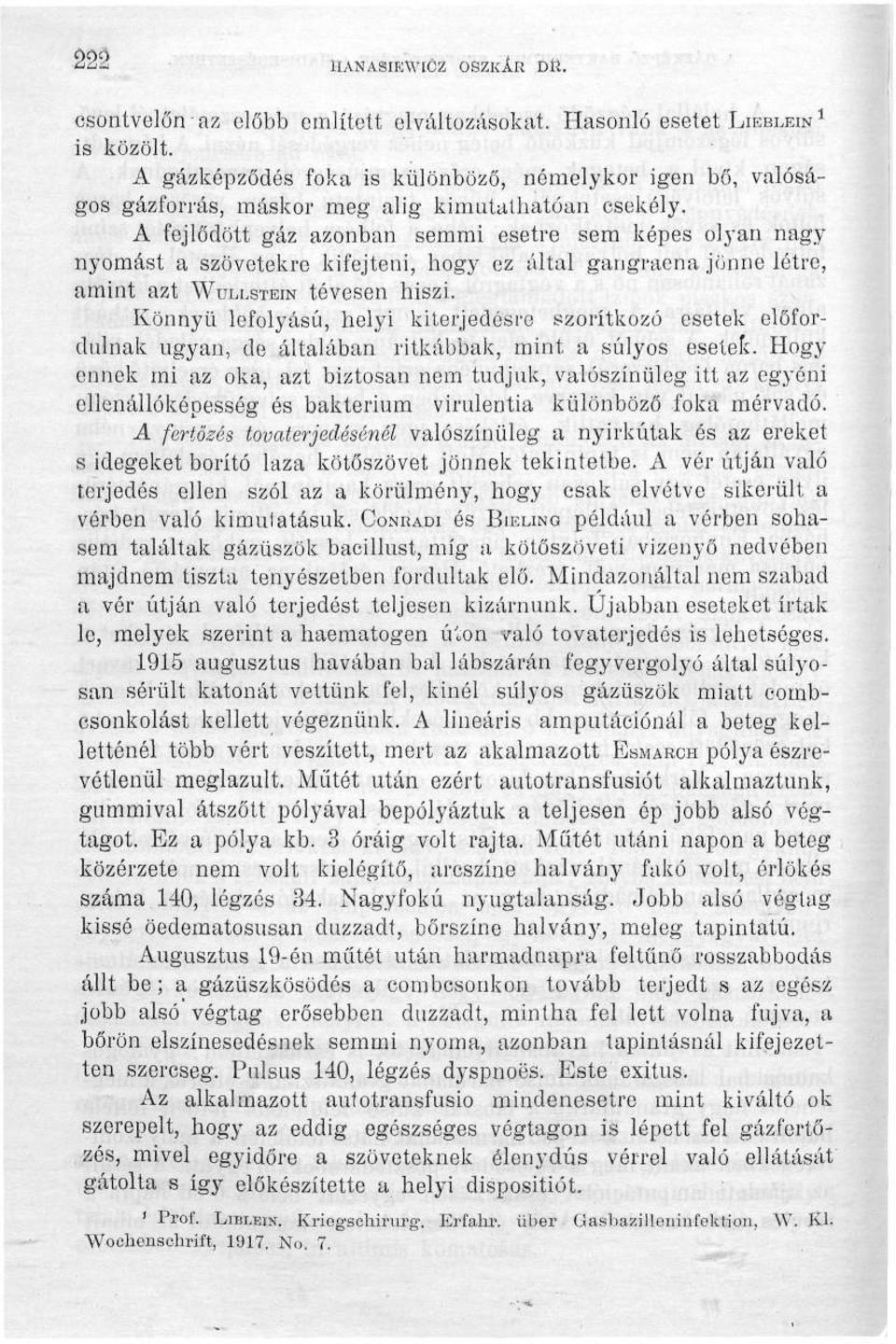 A fejlődött gáz azonban semmi esetre sem képes olyan nagynyomást a szövetekre kifejteni, hogy ez által gangraena jönne létre, amint azt WULLSTEIN tévesen hiszi.