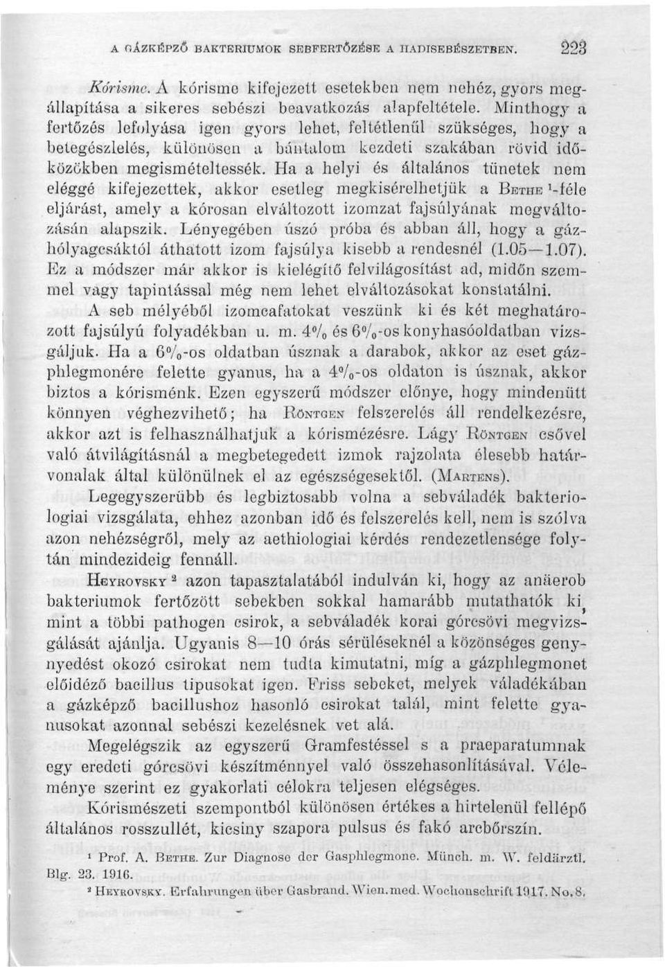 Ha a helyi és általános tünetek nem eléggé kifejezettek, akkor esetleg megkísérelhetjük a BETHE '-féle eljárást, amely a kórosan elváltozott izomzat fajsúlyának megváltozásán alapszik.