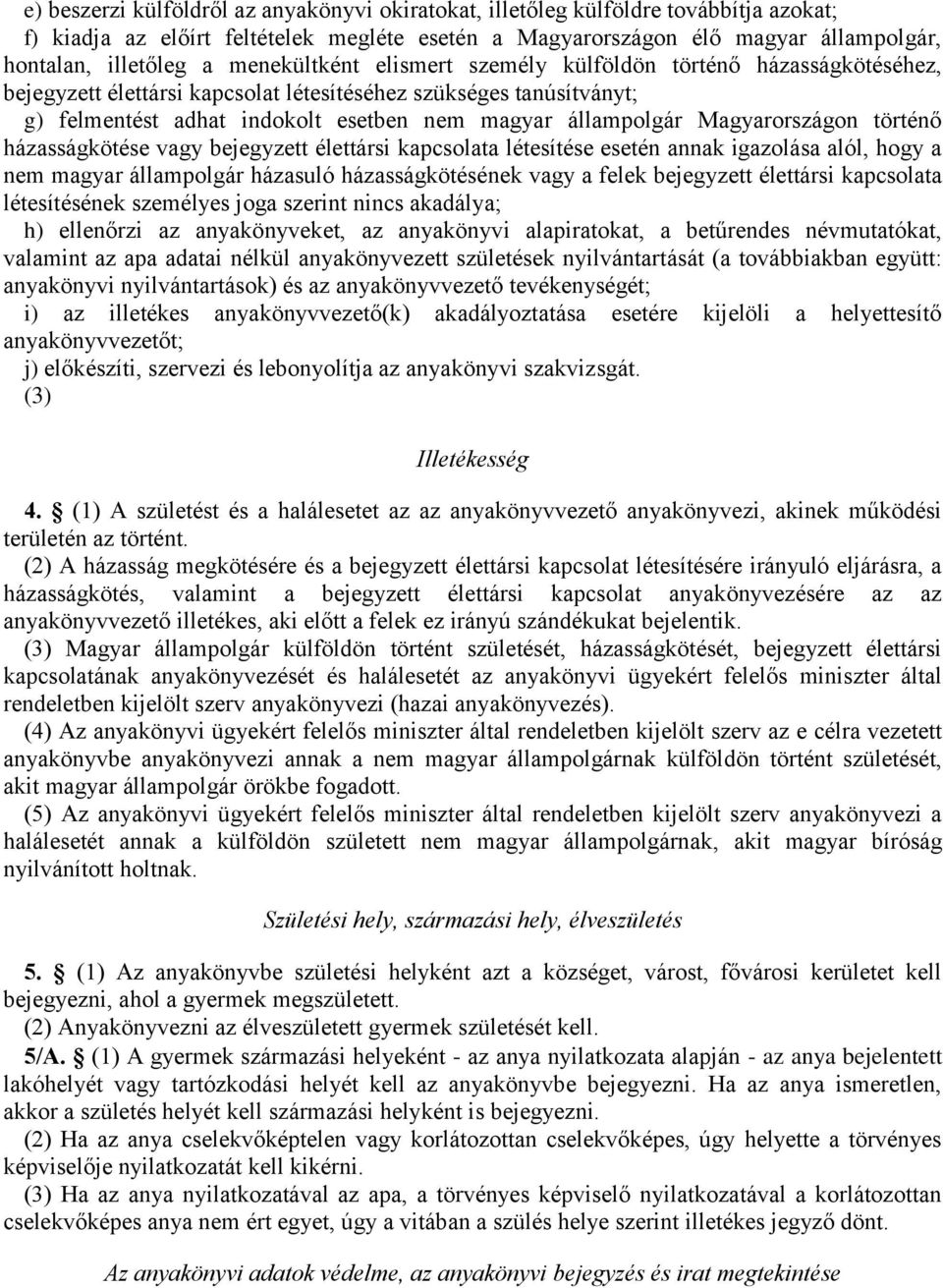 Magyarországon történő házasságkötése vagy bejegyzett élettársi kapcsolata létesítése esetén annak igazolása alól, hogy a nem magyar állampolgár házasuló házasságkötésének vagy a felek bejegyzett